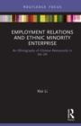 Employment Relations and Ethnic Minority Enterprise : An Ethnography of Chinese Restaurants in the UK - eBook