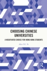 Choosing Chinese Universities : A Negotiated Choice for Hong Kong Students - eBook