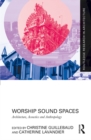 Worship Sound Spaces : Architecture, Acoustics and Anthropology - eBook