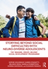 Storying Beyond Social Difficulties with Neuro-Diverse Adolescents : The "Imagine, Create, Belong" Social Development Programme - eBook