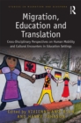 Migration, Education and Translation : Cross-Disciplinary Perspectives on Human Mobility and Cultural Encounters in Education Settings - eBook