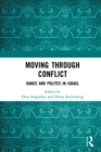 Moving through Conflict : Dance and Politcs in Israel - eBook