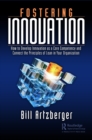 Fostering Innovation : How to Develop Innovation as a Core Competency and Connect the Principles of Lean in Your Organization - eBook