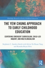The Yew Chung Approach to Early Childhood Education : Centering Emergent Curriculum, Child-Led Inquiry, and Multilingualism - eBook