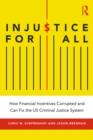 Injustice for All : How Financial Incentives Corrupted and Can Fix the US Criminal Justice System - eBook