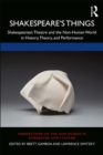 Shakespeare's Things : Shakespearean Theatre and the Non-Human World in History, Theory, and Performance - eBook