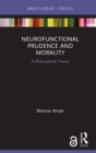 Neurofunctional Prudence and Morality : A Philosophical Theory - eBook