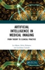 Artificial Intelligence in Medical Imaging : From Theory to Clinical Practice - eBook