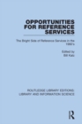 Opportunities for Reference Services : The Bright Side of Reference Services in the 1990's - eBook