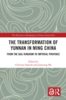 The Transformation of Yunnan in Ming China : From the Dali Kingdom to Imperial Province - eBook