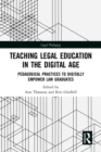 Teaching Legal Education in the Digital Age : Pedagogical Practices to Digitally Empower Law Graduates - eBook
