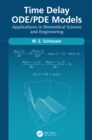 Time Delay ODE/PDE Models : Applications in Biomedical Science and Engineering - eBook