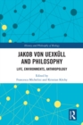 Jakob von Uexkull and Philosophy : Life, Environments, Anthropology - eBook