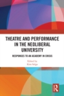 Theatre and Performance in the Neoliberal University : Responses to an Academy in Crisis - eBook