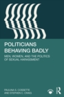 Politicians Behaving Badly : Men, Women, and the Politics of Sexual Harassment - eBook