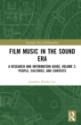 Film Music in the Sound Era : A Research and Information Guide, Volume 2: People, Cultures, and Contexts - eBook