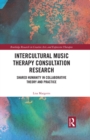 Intercultural Music Therapy Consultation Research : Shared Humanity in Collaborative Theory and Practice - eBook