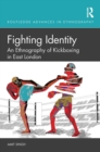 Fighting Identity : An Ethnography of Kickboxing in East London - eBook