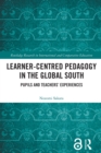Learner-Centred Pedagogy in the Global South : Pupils and Teachers' Experiences - eBook