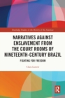 Narratives against Enslavement from the Court Rooms of Nineteenth-Century Brazil : Fighting for Freedom - eBook