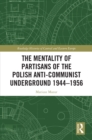 The Mentality of Partisans of the Polish Anti-Communist Underground 1944-1956 - eBook