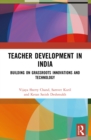 Teacher Development in India : Building on Grassroots Innovations and Technology - eBook
