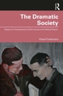 The Dramatic Society : Essays on Contemporary Performance and Political Theory - eBook