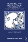Mourning and Metabolization : Close Readings in the Psychoanalytic Literature of Loss - eBook