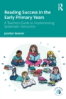 Reading Success in the Early Primary Years : A Teacher's Guide to Implementing Systematic Instruction - eBook