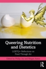 Queering Nutrition and Dietetics : LGBTQ+ Reflections on Food Through Art - eBook