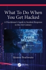 What To Do When You Get Hacked : A Practitioner's Guide to Incident Response in the 21st Century - eBook