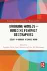 Bridging Worlds - Building Feminist Geographies : Essays in Honour of Janice Monk - eBook