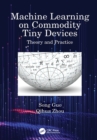 Machine Learning on Commodity Tiny Devices : Theory and Practice - eBook