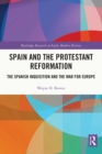 Spain and the Protestant Reformation : The Spanish Inquisition and the War for Europe - eBook