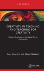 Creativity in Teaching and Teaching for Creativity : Modern Practices in the Digital Era in Engineering - eBook