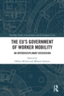 The EU's Government of Worker Mobility : An Interdisciplinary Discussion - eBook