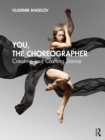 You, the Choreographer : Creating and Crafting Dance - eBook