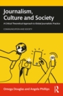 Journalism, Culture and Society : A Critical Theoretical Approach to Global Journalistic Practice - eBook