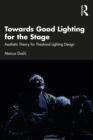 Towards Good Lighting for the Stage : Aesthetic Theory for Theatrical Lighting Design - eBook