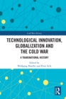 Technological Innovation, Globalization and the Cold War : A Transnational History - eBook