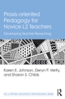 Praxis-oriented Pedagogy for Novice L2 Teachers : Developing Teacher Reasoning - eBook