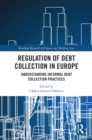 Regulation of Debt Collection in Europe : Understanding Informal Debt Collection Practices - eBook