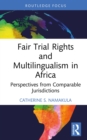 Fair Trial Rights and Multilingualism in Africa : Perspectives from Comparable Jurisdictions - eBook