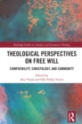 Theological Perspectives on Free Will : Compatibility, Christology, and Community - eBook