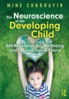 The Neuroscience of the Developing Child : Self-Regulation for Wellbeing and a Sustainable Future - eBook