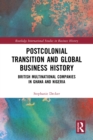 Postcolonial Transition and Global Business History : British Multinational Companies in Ghana and Nigeria - eBook