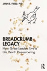 Breadcrumb Legacy : How Great Leaders Live a Life Worth Remembering - eBook
