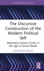 The Discursive Construction of the Modern Political Self : Alexandria Ocasio-Cortez in the Age of Social Media - eBook