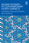 Muslim Women in Contemporary North America : Controversies, Cliches, and Conversations - eBook