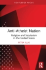 Anti-Atheist Nation : Religion and Secularism in the United States - eBook